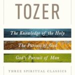 Three Spiritual Classics in One Volume by A.W. Tozer 